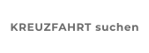 KREUZFAHRT suchen